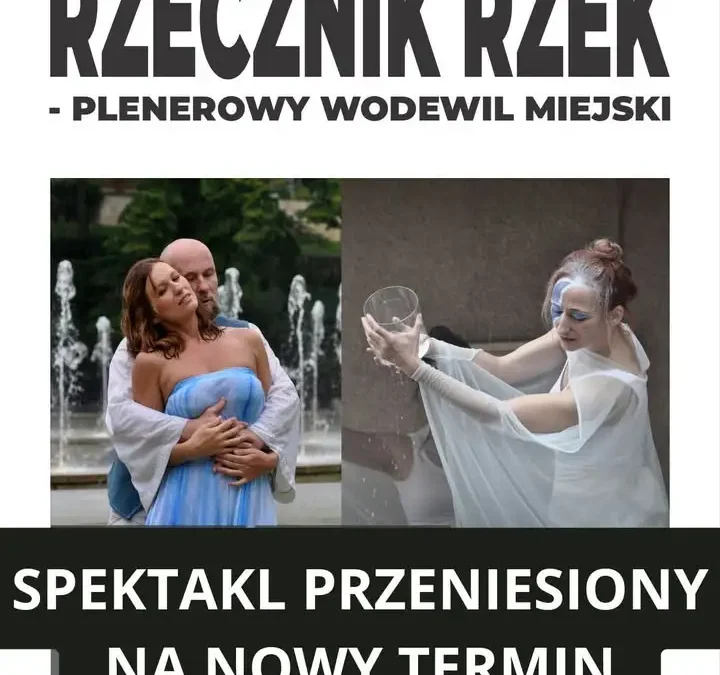 Spektakl „Rzecznik Rzek” przeniesiony z powodu pogody